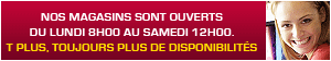 T PLUS - Ouverture de nos 3 agences : du lundi 8h00 au samedi 12h00